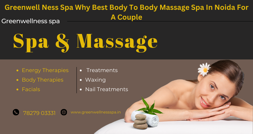Greenwell Ness Spa Why Best Body To Body Massage Spa In Noida For A Couple