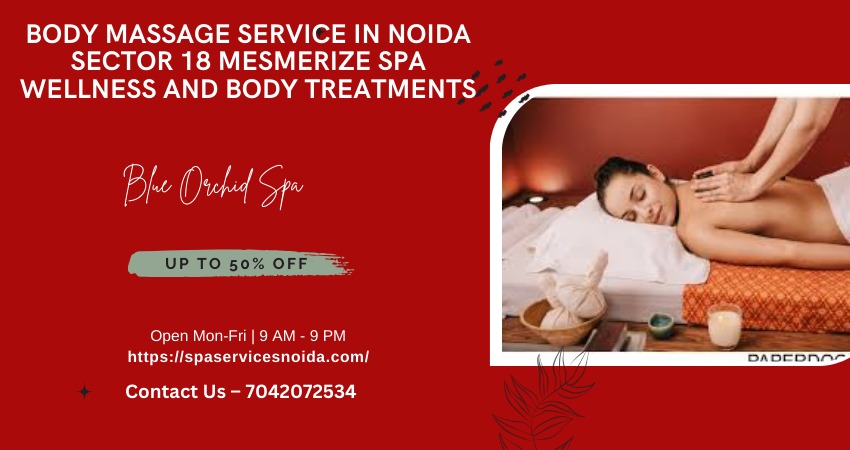 Body Massage Service in Noida Sector 18 Mesmerize Spa Wellness And Body Treatments