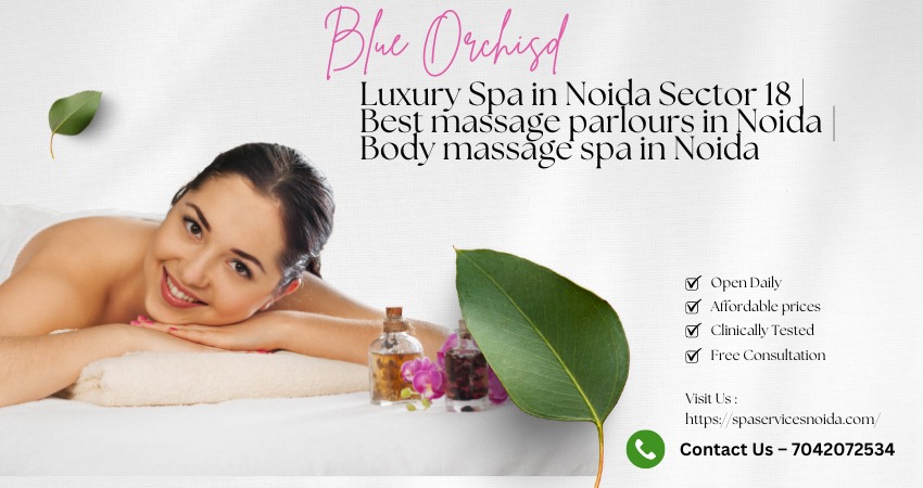 Luxury Spa in Noida Sector 18 | Best massage parlours in Noida | Body massage spa in Noida