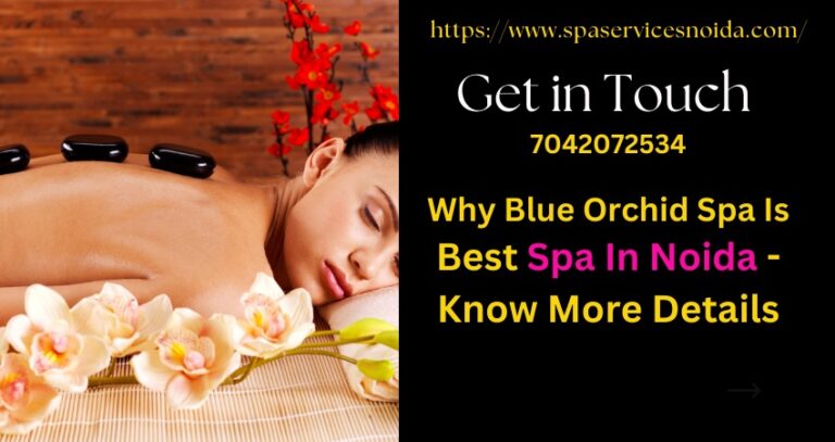 Blue Orchid Spa Center In Sector 18 Noida Providing Russian Massage Service – Contact Us