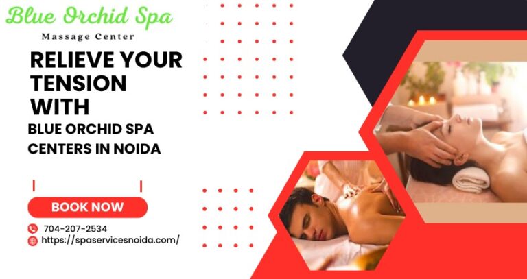 Relieve Your Tension with Blue Orchid Spa Centers in Noida