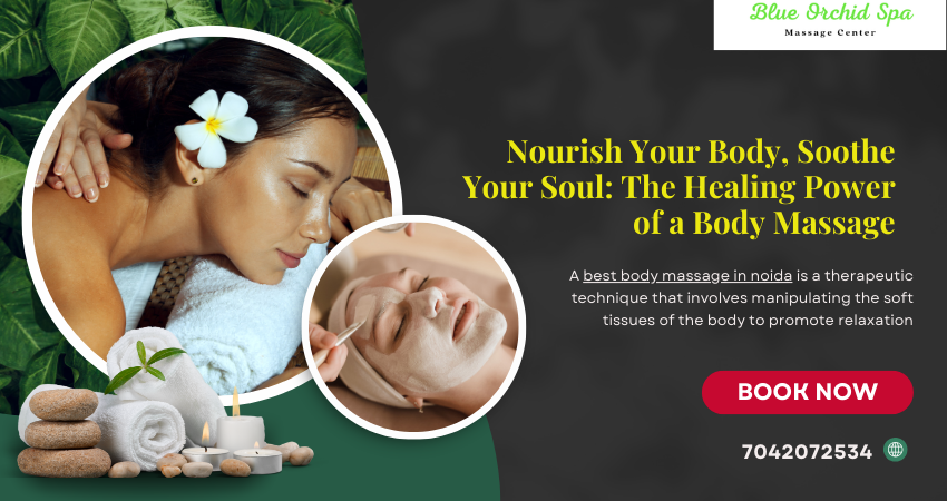 Nourish Your Body, Soothe Your Soul: The Healing Power of a Body Massage