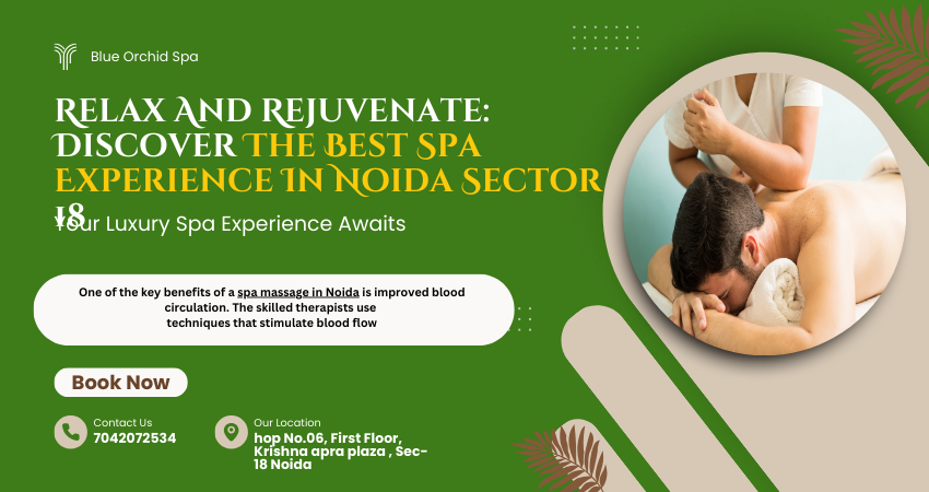 Relax And Rejuvenate: Discover The Best Spa Experience In Noida Sector 18